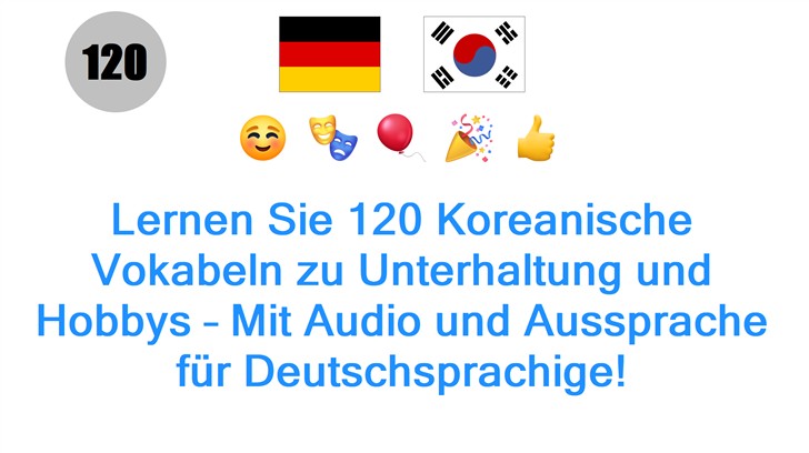 Lernen Sie 120 Koreanische Vokabeln zu Unterhaltung und Hobbys – Mit Audio und Aussprache für Deutschsprachige!